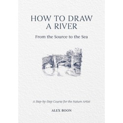 How to Draw a River: from the Source to the Sea: A Step-by-Step Course for the Nature Artist