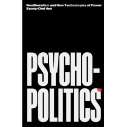Psychopolitics: Neoliberalism and New Technologies of Power