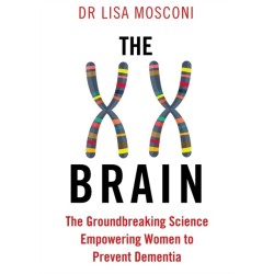 The XX Brain: The Groundbreaking Science Empowering Women to Prevent Dementia