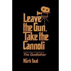 Leave the Gun, Take the Cannoli: The Epic Story of the Making of The Godfather