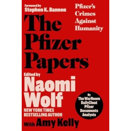 The Pfizer Papers: Pfizer's Crimes Against Humanity