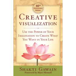 Creative Visualization 4oth Anniversary Edition: Use the Power of Your Imagination to Create What You Want in Your Life
