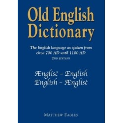 Old English Dictionary: The English language as spoken from circa 700 AD until 1100 AD
