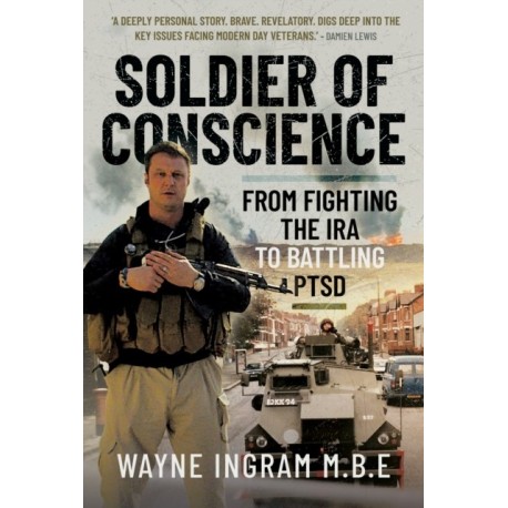 Soldier of Conscience: From Fighting the IRA to Battling PTSD