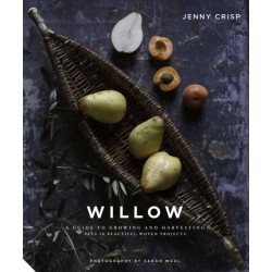 Willow: A Guide to Growing and Harvesting - Plus 20 Beautiful Woven Projects