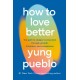 How To Love Better: The Path to Deeper Connection Through Growth, Kindness and Compassion