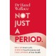 Not Just a Period: Reclaim Your Cycle, Harness Your Hormones, and Take Control of Your Health