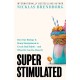 Super Stimulated: How Our Biology Is Being Manipulated to Create Bad Habits – and What We Can Do About It