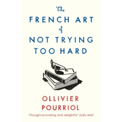 The French Art of Not Trying Too Hard