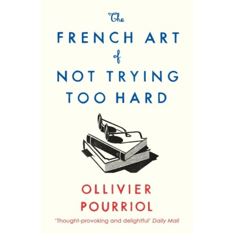 The French Art of Not Trying Too Hard