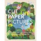 Cut Paper Pictures: Turn Your Art and Photos into Personalized Collages