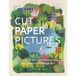 Cut Paper Pictures: Turn Your Art and Photos into Personalized Collages