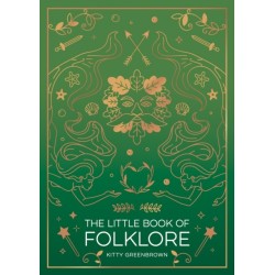 The Little Book of Folklore: An Introduction to Ancient Myths and Legends of the UK and Ireland