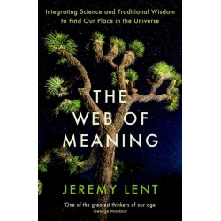 The Web of Meaning: Integrating Science and Traditional Wisdom to Find Our Place in the Universe