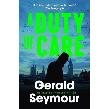 A Duty of Care: the utterly gripping spy novel from the "best thriller writer in the world"