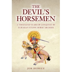 The Devil's Horsemen: A Thousand Years of Conquest by Eurasian Steppe Horse Archers