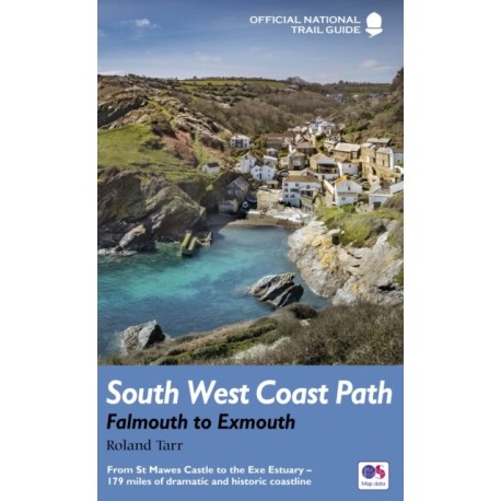 South West Coast Path: Falmouth to Exmouth: From St Mawes Castle to the Exe Estuary – 179 miles of dramatic and historic coastline