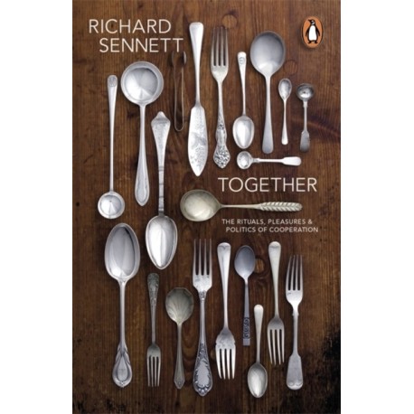 Together: The Rituals, Pleasures and Politics of Cooperation