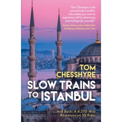 Slow Trains to Istanbul: ...And Back: A 4,570-Mile Adventure on 55 Rides