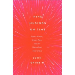 Nine Musings on Time: Science Fiction, Science Fact, and the Truth about Time Travel