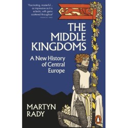 The Middle Kingdoms: A New History of Central Europe