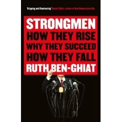 Strongmen: How They Rise, Why They Succeed, How They Fall