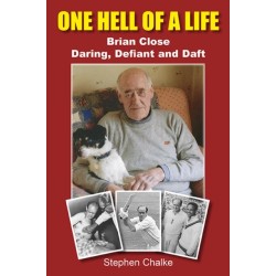 One Hell of a Life: Brian Close: Daring, Defiant and Daft