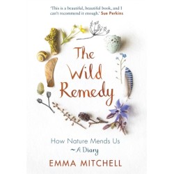 The Wild Remedy: How Nature Mends Us - A Diary (as seen on the BBC's Springwatch)