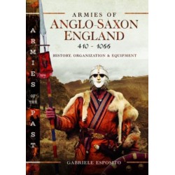 Armies of Anglo-Saxon England 410-1066: History, Organization and Equipment