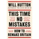 This Time No Mistakes: How to Remake Britain