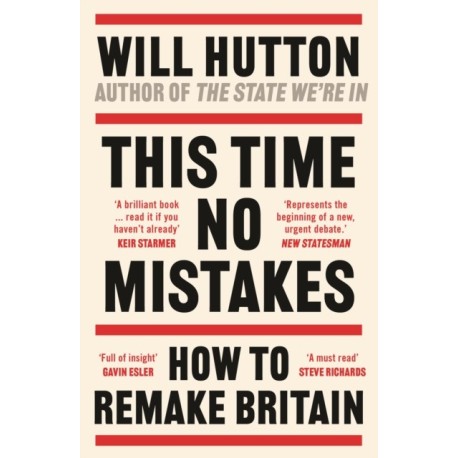 This Time No Mistakes: How to Remake Britain