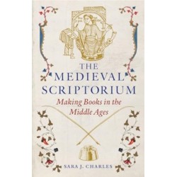 The Medieval Scriptorium: Making Books in the Middle Ages
