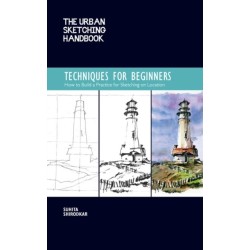 The Urban Sketching Handbook Techniques for Beginners: How to Build a Practice for Sketching on Location