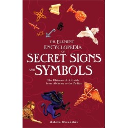 The Element Encyclopedia of Secret Signs and Symbols: The Ultimate A–Z Guide from Alchemy to the Zodiac