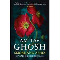 Smoke And Ashes: Opium's Hidden Histories
