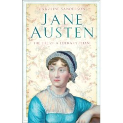 Jane Austen: The Life of a Literary Titan