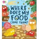 Where Does My Food Come From?: The story of how your favourite food is made