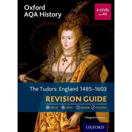 Oxford AQA History for A Level: The Tudors: England 1485-1603 Revision Guide: Get Revision with Results