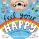 Feel Your Happy: A Celebration of the Senses!: The positive and reassuring picture book about feelings, emotions and sensory overload for children aged 3, 4, 5 – from the creator of The Happy News