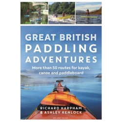 Great British Paddling Adventures: More than 50 routes for kayak, canoe and paddleboard
