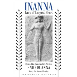 Inanna, Lady of Largest Heart: Poems of the Sumerian High Priestess Enheduanna