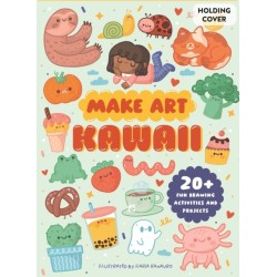 Make Art: Kawaii: 20+ Fun Drawing Activities and Projects