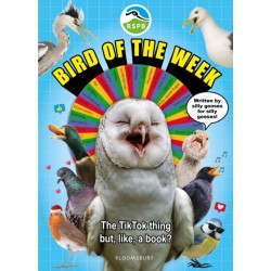 RSPB Bird of the Week: An utterly chaotic guide to 52 totally chaotic birds! The perfect gift for kids and adults who love birds (and LOTS of silliness!)