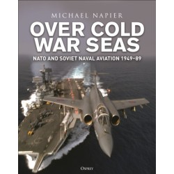 Over Cold War Seas: NATO and Soviet Naval Aviation, 1949–89
