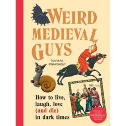 Weird Medieval Guys: How to Live, Laugh, Love (and Die) in Dark Times