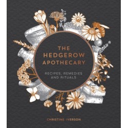 The Hedgerow Apothecary: Recipes, Remedies and Rituals