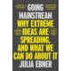 Going Mainstream: Why extreme ideas are spreading, and what we can do about it