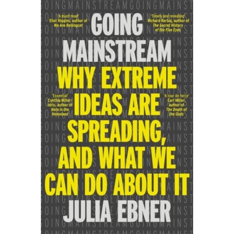 Going Mainstream: Why extreme ideas are spreading, and what we can do about it