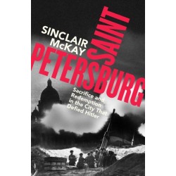 Saint Petersburg: Sacrifice and Redemption in the City That Defied Hitler