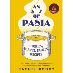 An A-Z of Pasta: Stories, Shapes, Sauces, Recipes